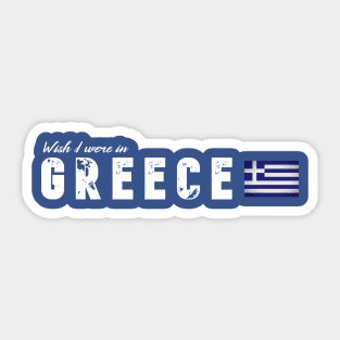 Wish I were in Greece Sticker